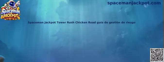 Spaceman Jackpot Tower Rush Chicken Road guía de gestión de riesgo